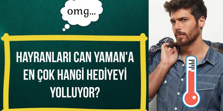 Which gift do his fans send to Can Yaman the most?