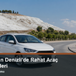 Aileler İçin Denizli’de Rahat Araç Alternatifleri